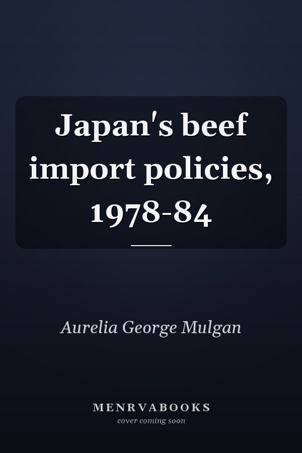 Japan's beef import policies, 1978-84