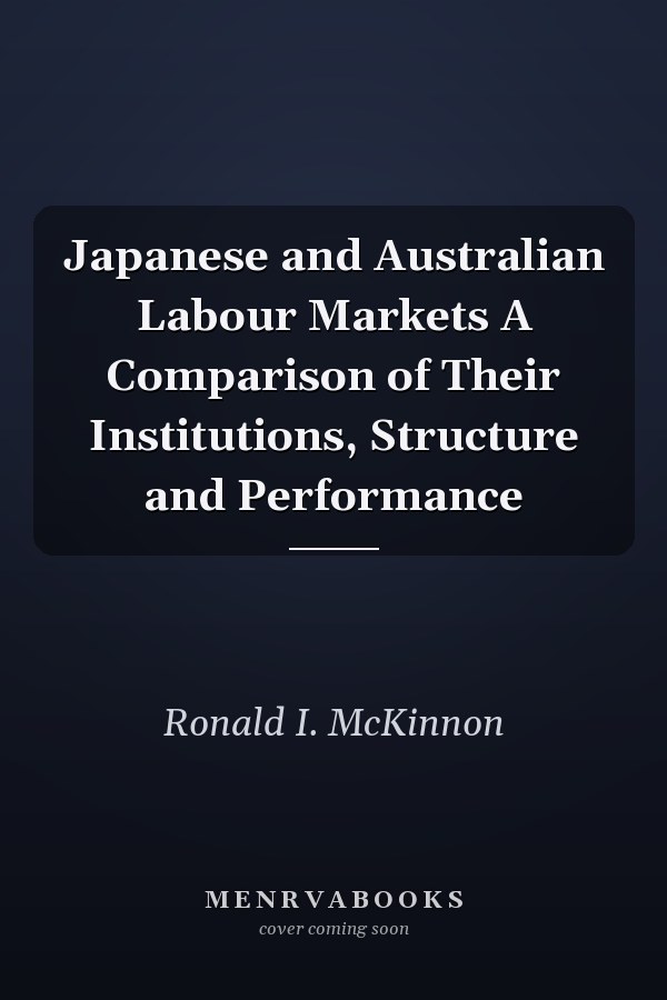 Japanese and Australian Labour Markets A Comparison of Their Institutions, Structure and Performance