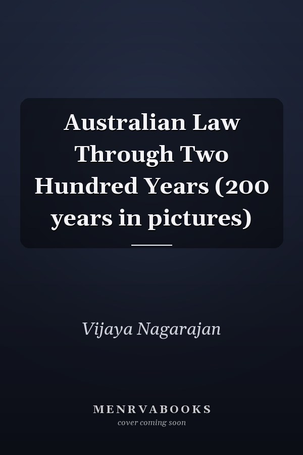 Australian Law Through Two Hundred Years (200 years in pictures)
