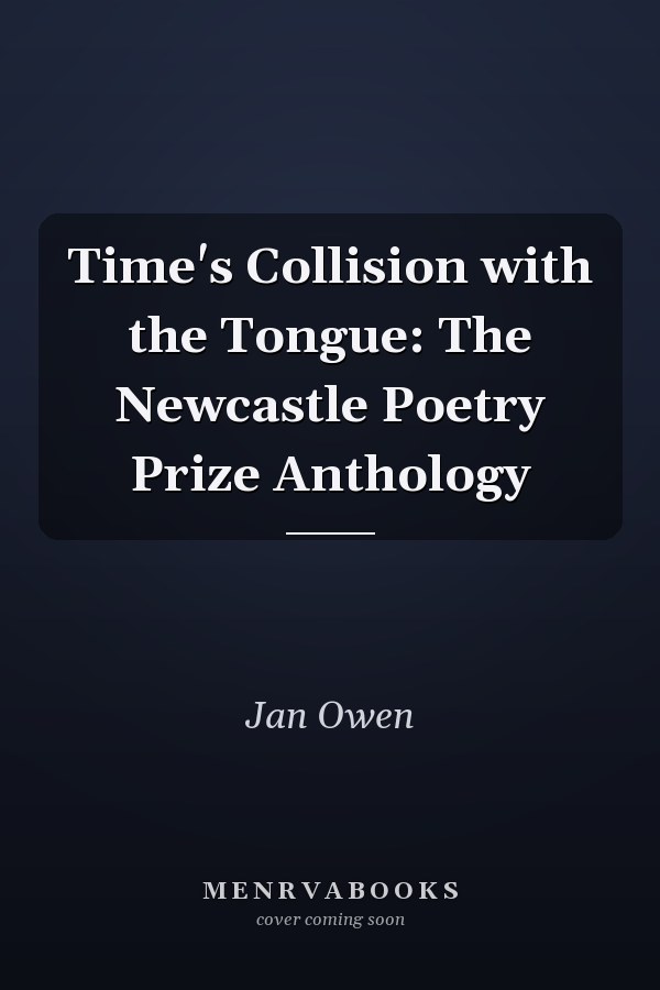 Time's Collision with the Tongue: The Newcastle Poetry Prize Anthology