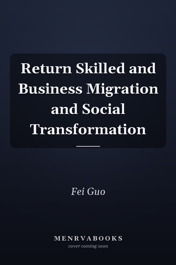Return Skilled and Business Migration and Social Transformation