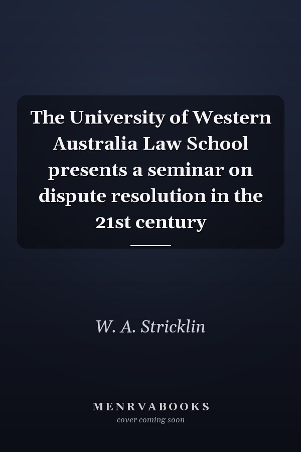 The University of Western Australia Law School presents a seminar on dispute resolution in the 21st century