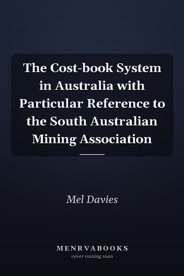The Cost-book System in Australia with Particular Reference to the South Australian Mining Association