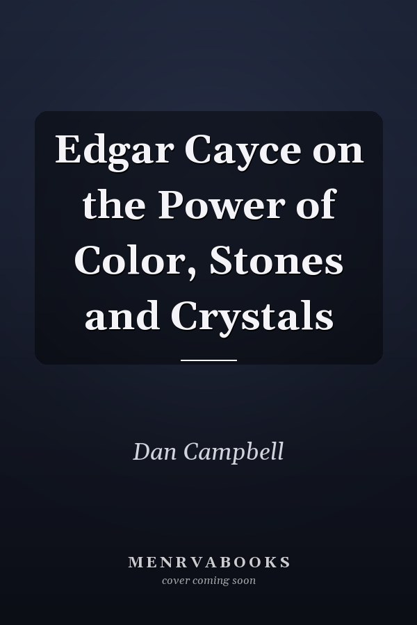 Edgar Cayce on the Power of Color, Stones and Crystals
