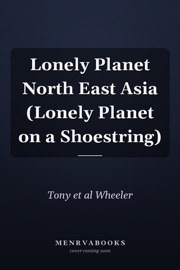 Lonely Planet North East Asia (Lonely Planet on a Shoestring)