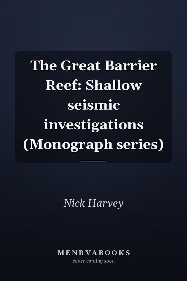 The Great Barrier Reef: Shallow seismic investigations (Monograph series)