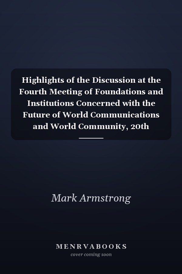 Highlights of the Discussion at the Fourth Meeting of Foundations and Institutions Concerned with the Future of World Communications and World Community, 20th October 1998, Rome, Italy
