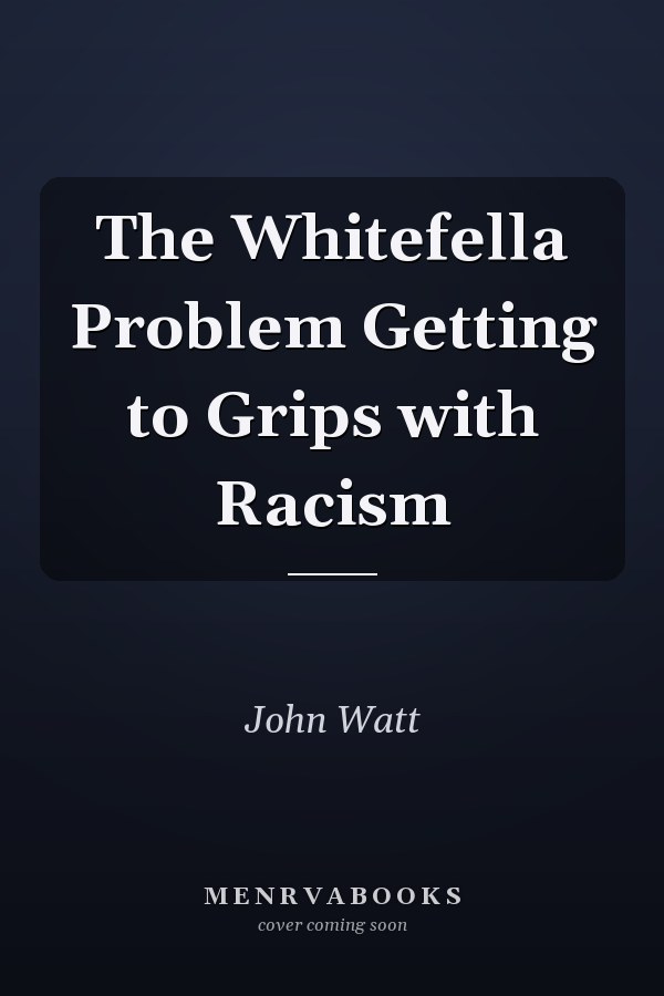 The Whitefella Problem Getting to Grips with Racism