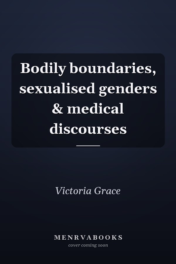 Bodily boundaries, sexualised genders & medical discourses