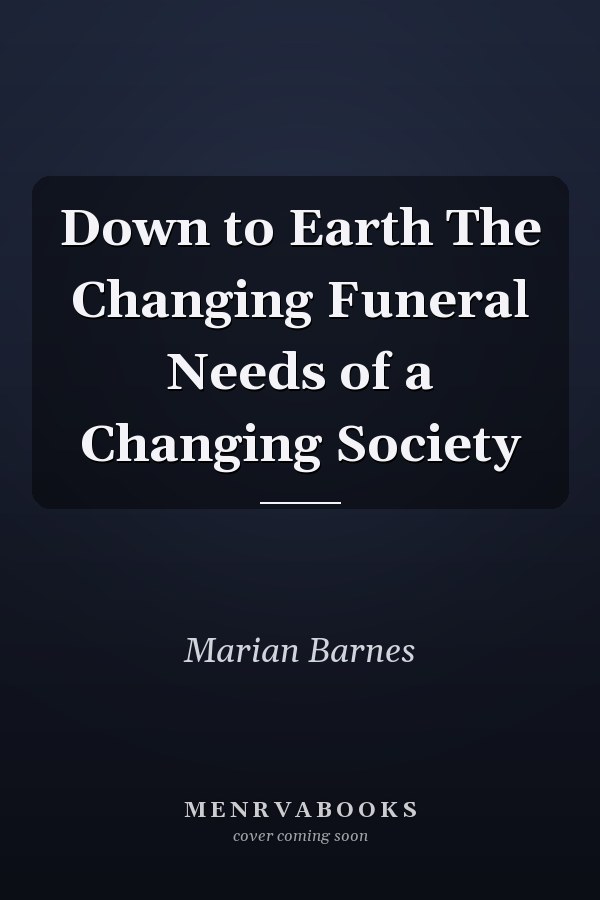 Down to Earth The Changing Funeral Needs of a Changing Society