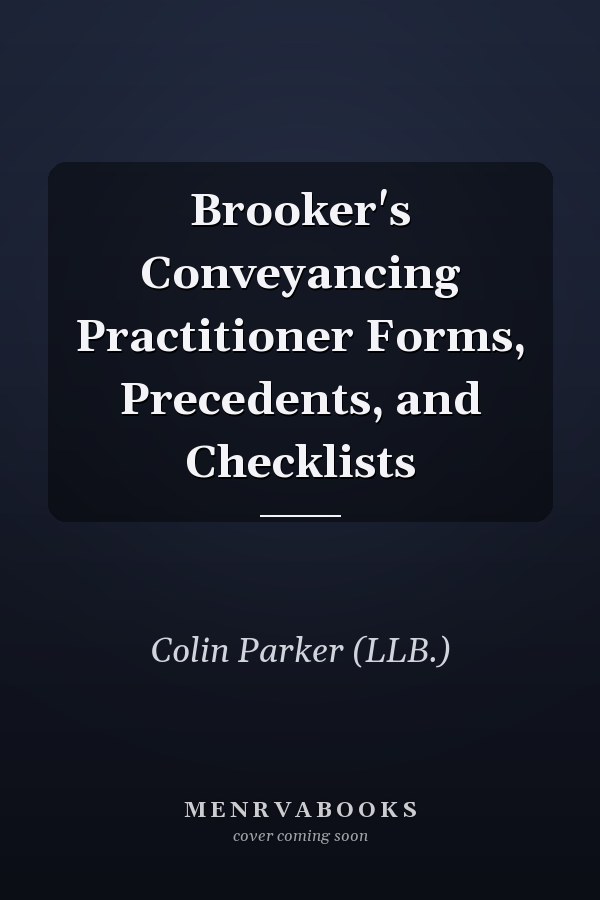 Brooker's Conveyancing Practitioner Forms, Precedents, and Checklists
