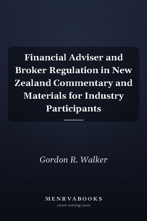 Financial Adviser and Broker Regulation in New Zealand Commentary and Materials for Industry Participants