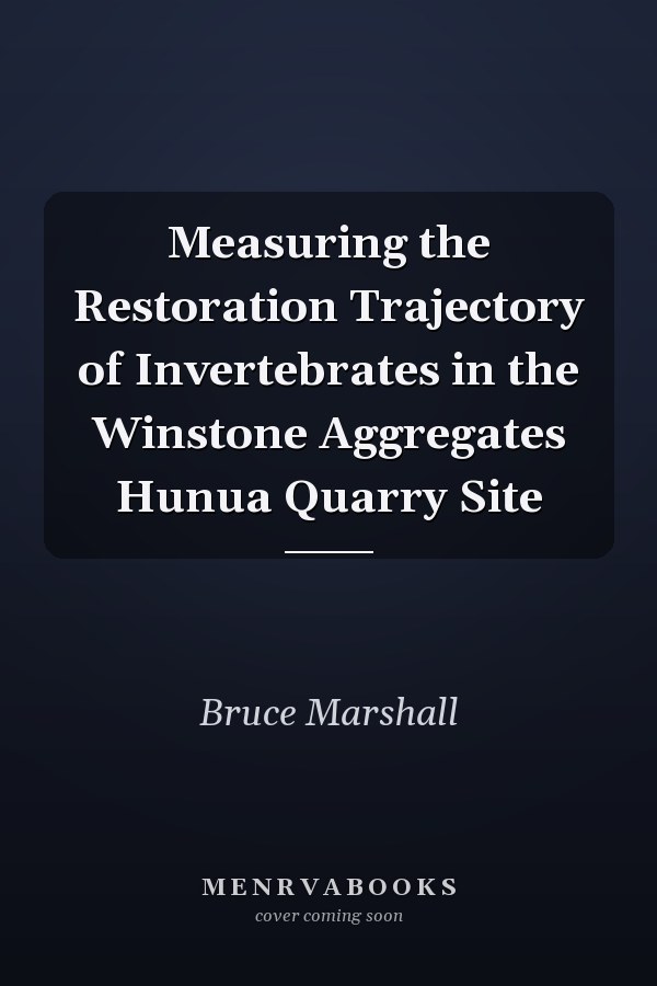 Measuring the Restoration Trajectory of Invertebrates in the Winstone Aggregates Hunua Quarry Site