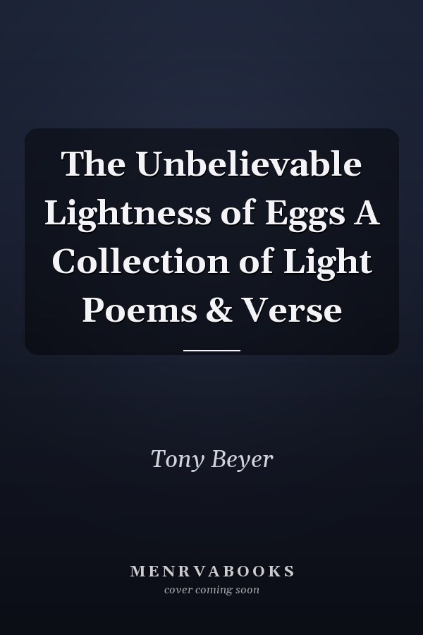 The Unbelievable Lightness of Eggs A Collection of Light Poems & Verse