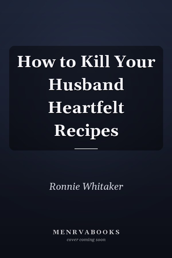 How to Kill Your Husband Heartfelt Recipes