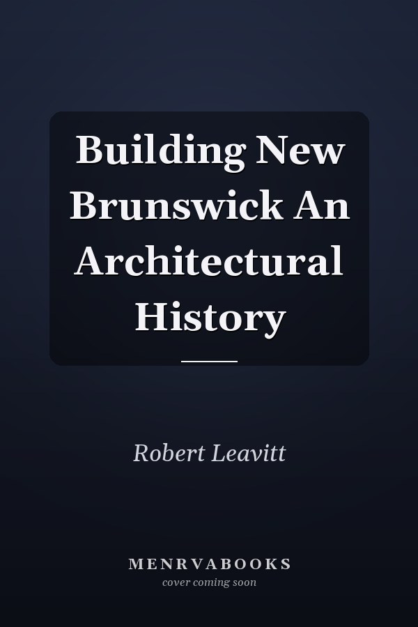 Building New Brunswick An Architectural History