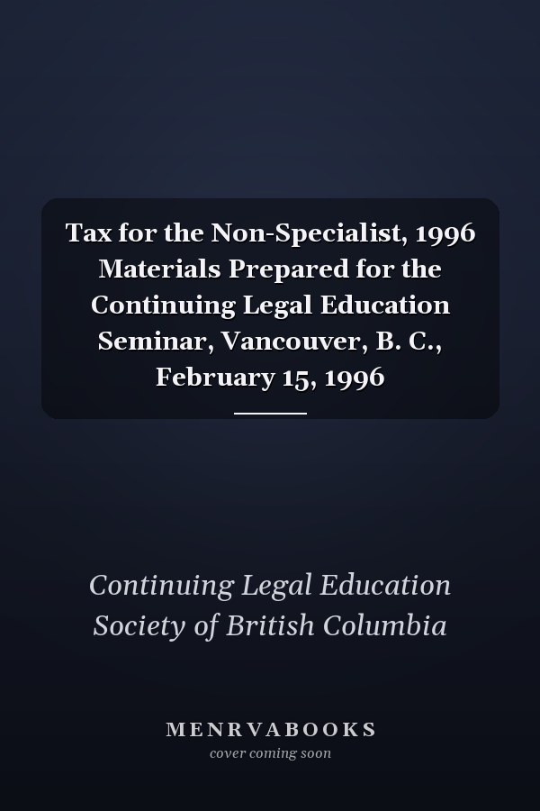 Tax for the Non-Specialist, 1996 Materials Prepared for the Continuing Legal Education Seminar, Vancouver, B. C., February 15, 1996