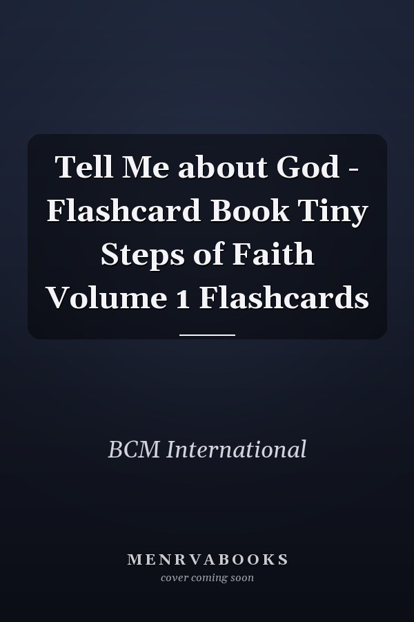 Tell Me about God - Flashcard Book Tiny Steps of Faith Volume 1 Flashcards