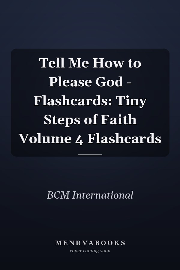 Tell Me How to Please God - Flashcards: Tiny Steps of Faith Volume 4 Flashcards
