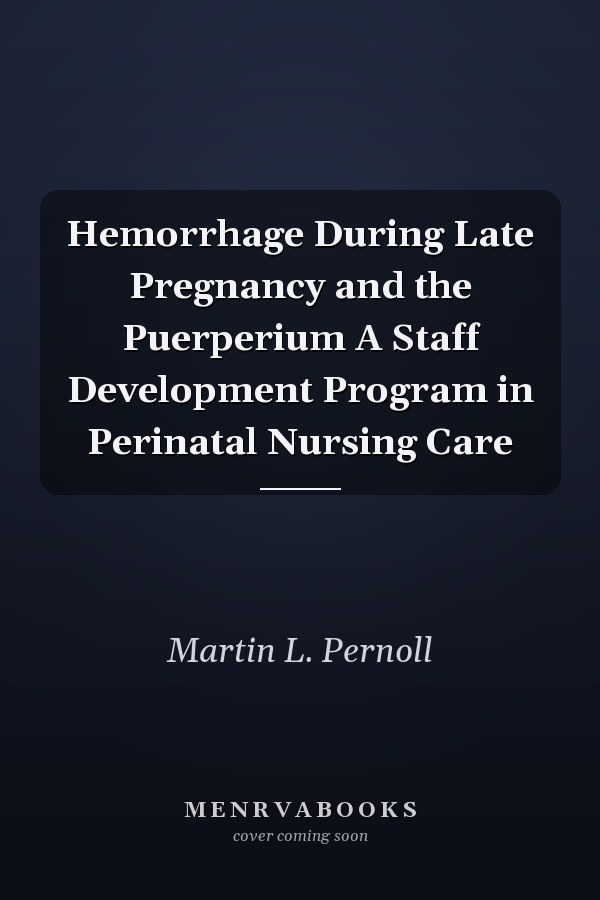 Hemorrhage During Late Pregnancy and the Puerperium A Staff Development Program in Perinatal Nursing Care