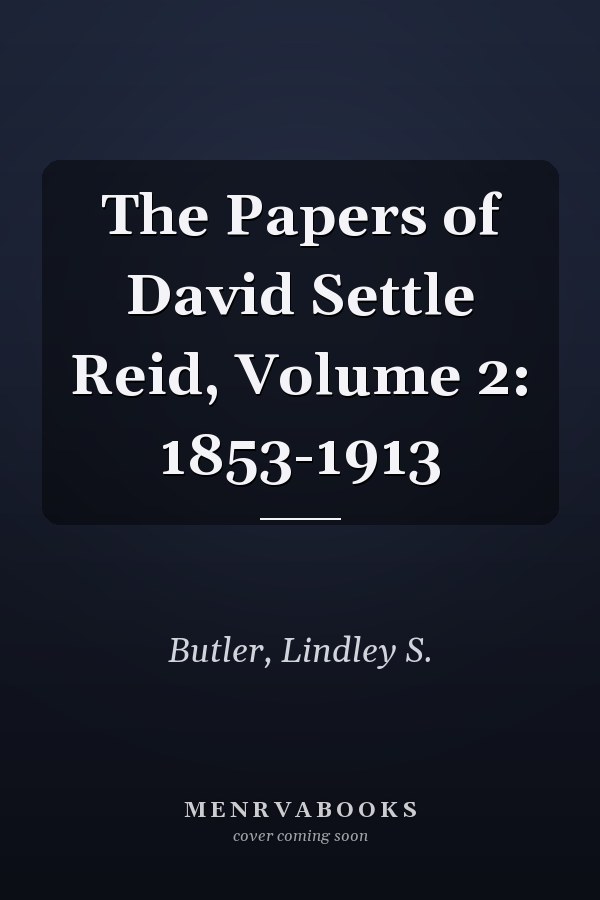 The Papers of David Settle Reid, Volume 2: 1853-1913