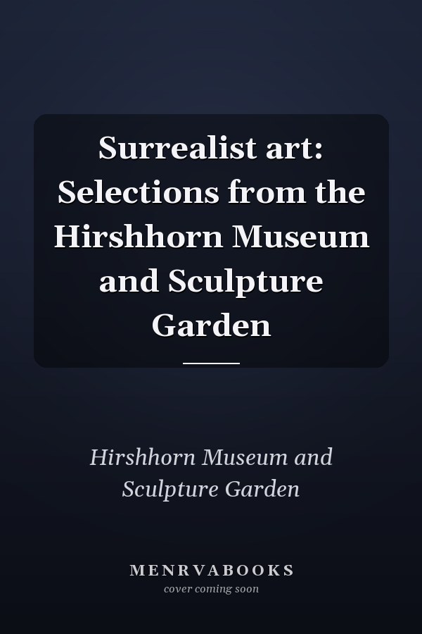 Surrealist art: Selections from the Hirshhorn Museum and Sculpture Garden