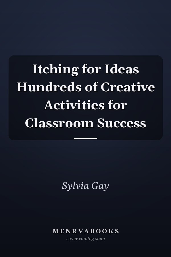 Itching for Ideas Hundreds of Creative Activities for Classroom Success