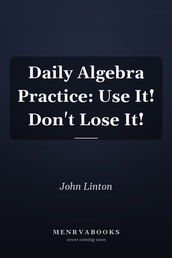 Daily Algebra Practice: Use It! Don't Lose It!