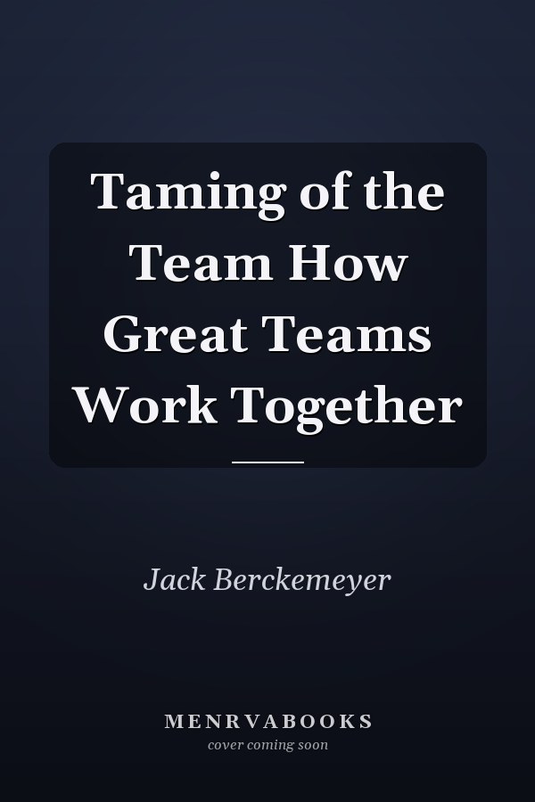 Taming of the Team How Great Teams Work Together