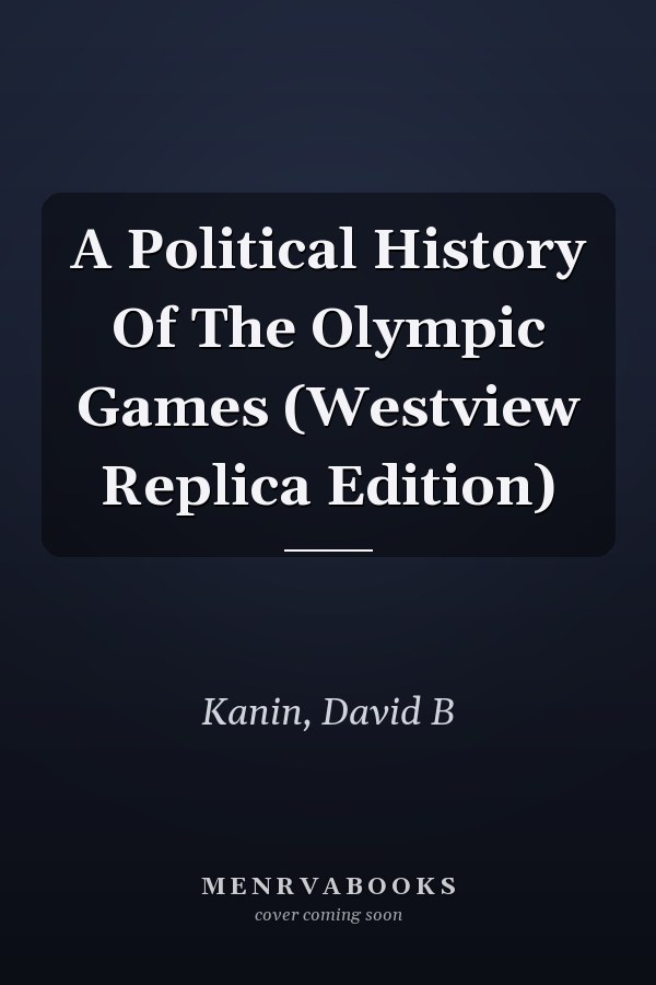 A Political History Of The Olympic Games (Westview Replica Edition)