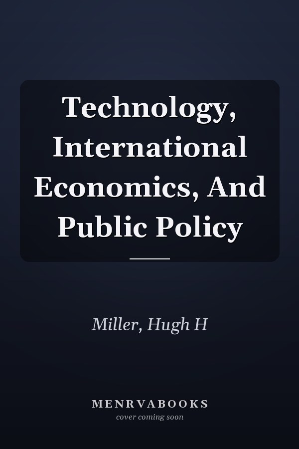 Technology, International Economics, And Public Policy