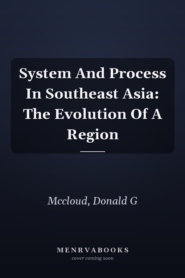 System And Process In Southeast Asia: The Evolution Of A Region