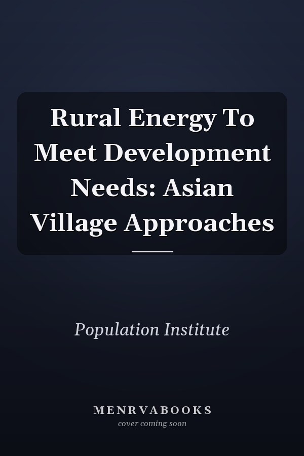 Rural Energy To Meet Development Needs: Asian Village Approaches