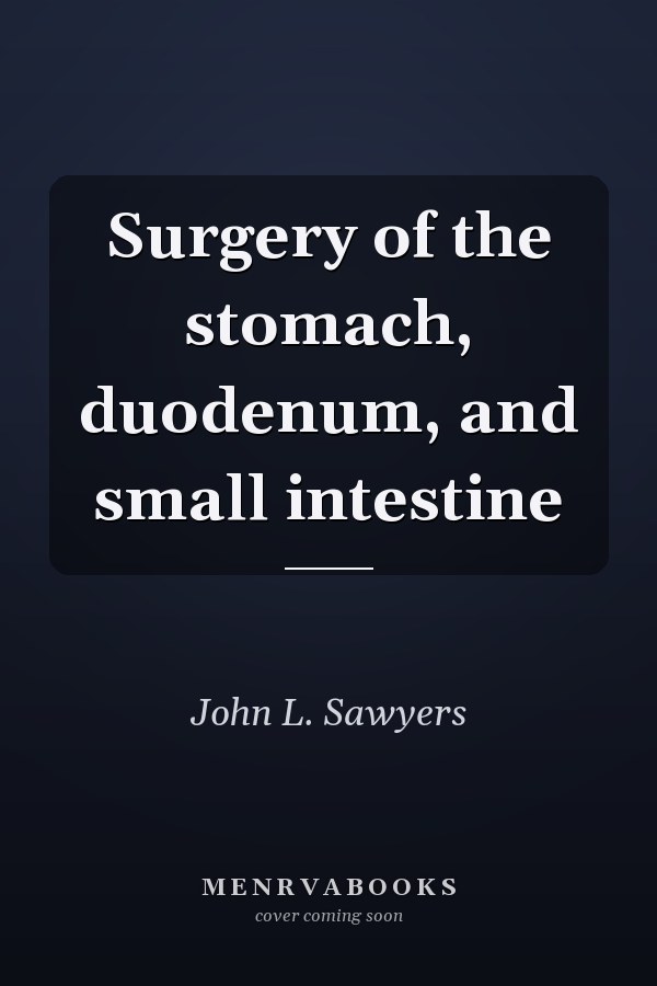 Surgery of the stomach, duodenum, and small intestine
