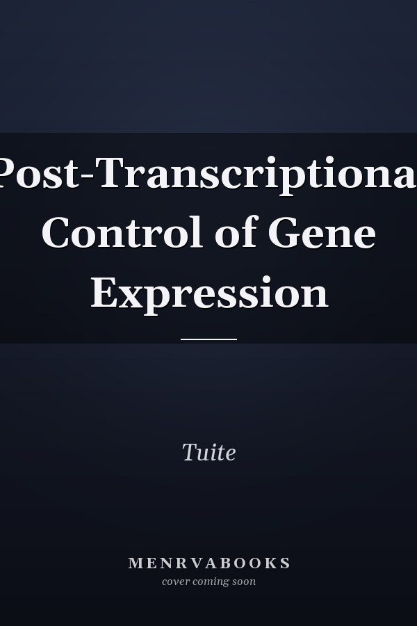 Post-Transcriptional Control of Gene Expression