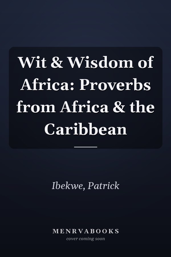 Wit & Wisdom of Africa: Proverbs from Africa & the Caribbean