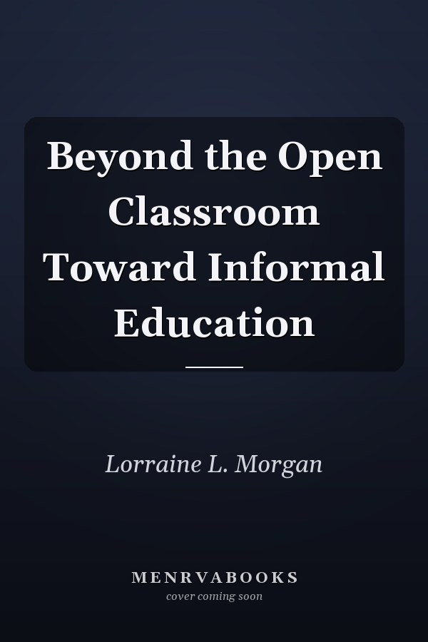 Beyond the Open Classroom Toward Informal Education