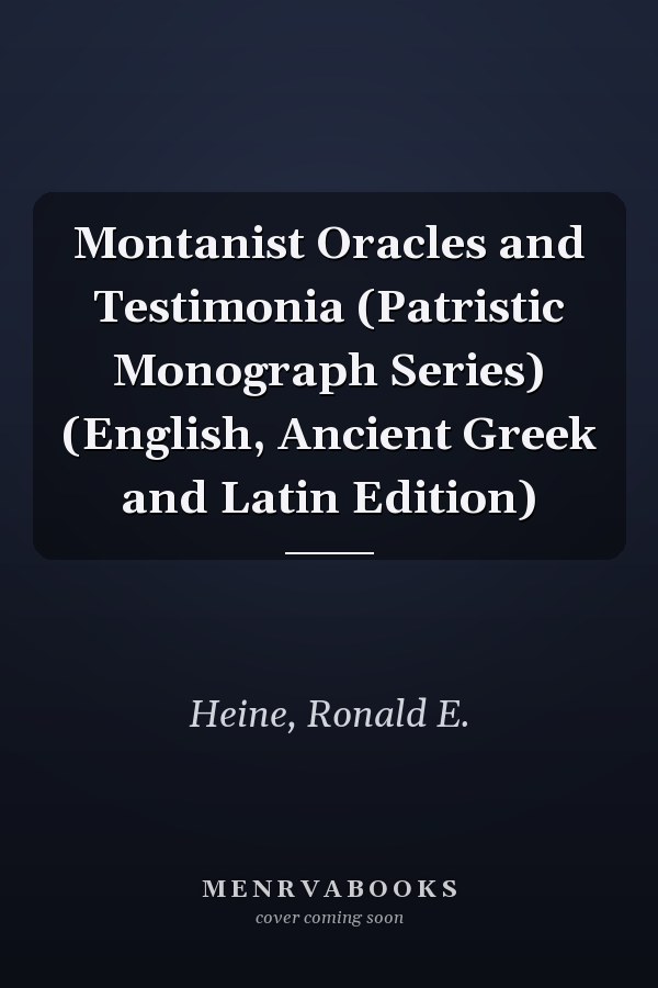 Montanist Oracles and Testimonia (Patristic Monograph Series) (English, Ancient Greek and Latin Edition)