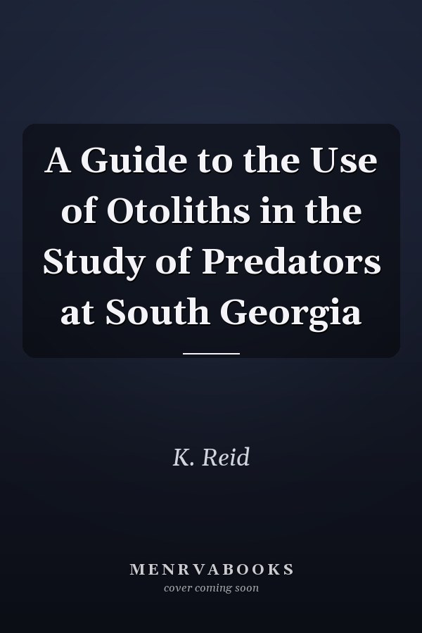 A Guide to the Use of Otoliths in the Study of Predators at South Georgia