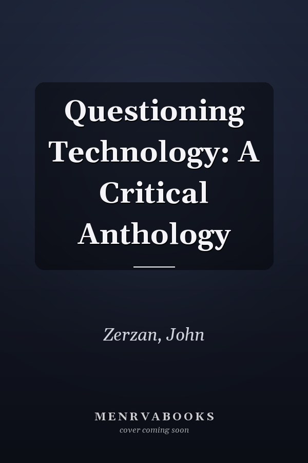 Questioning Technology: A Critical Anthology