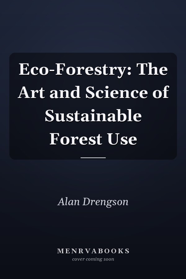 Eco-Forestry: The Art and Science of Sustainable Forest Use