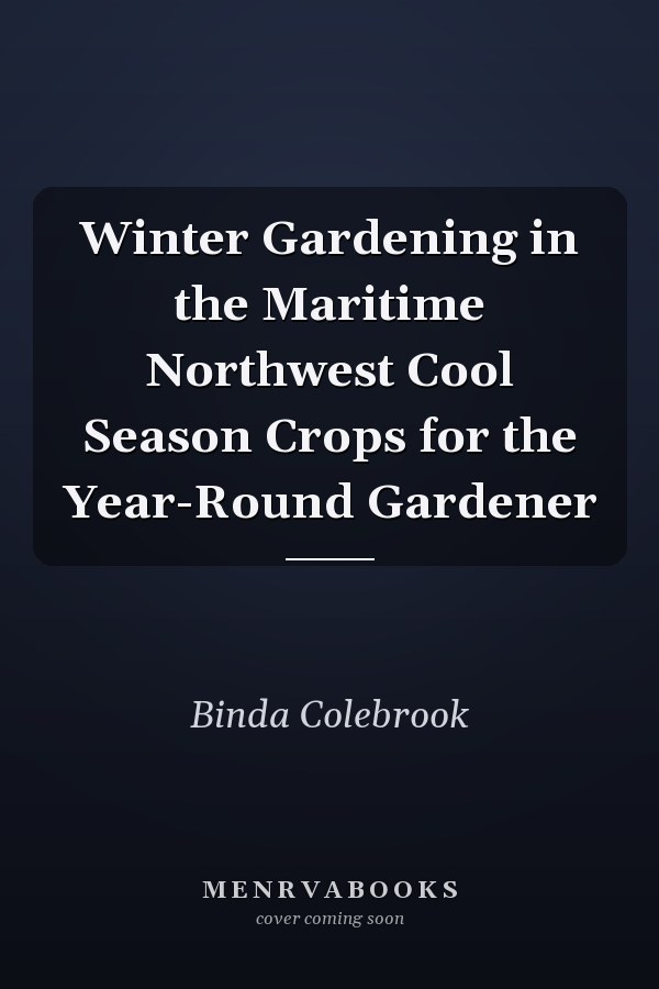 Winter Gardening in the Maritime Northwest Cool Season Crops for the Year-Round Gardener