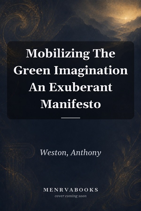 Mobilizing The Green Imagination An Exuberant Manifesto