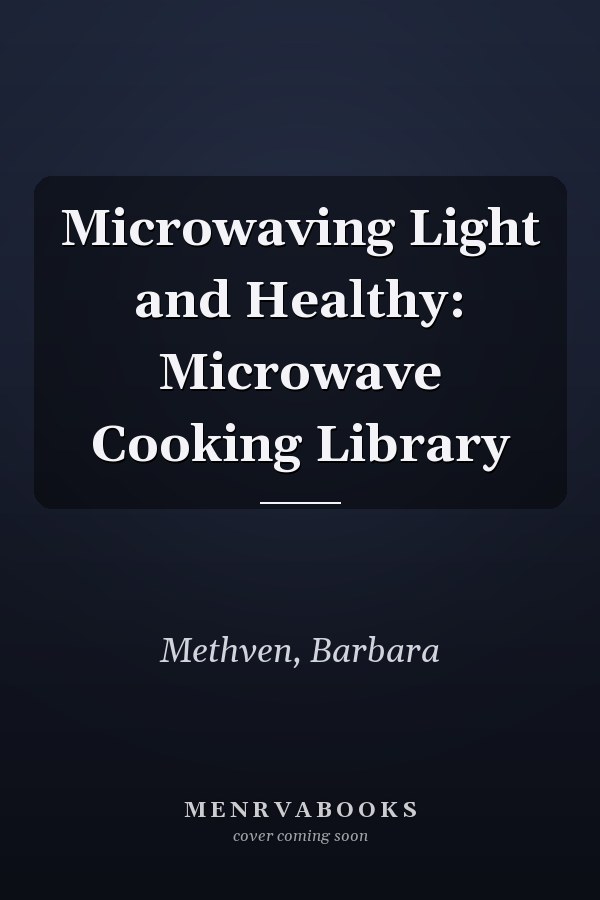 Microwaving Light and Healthy: Microwave Cooking Library