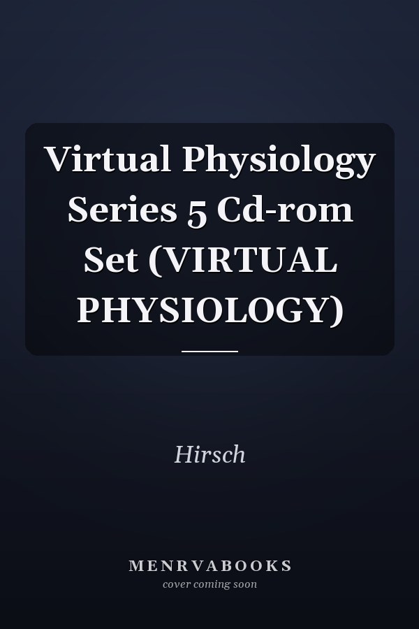 Virtual Physiology Series 5 Cd-rom Set (VIRTUAL PHYSIOLOGY)