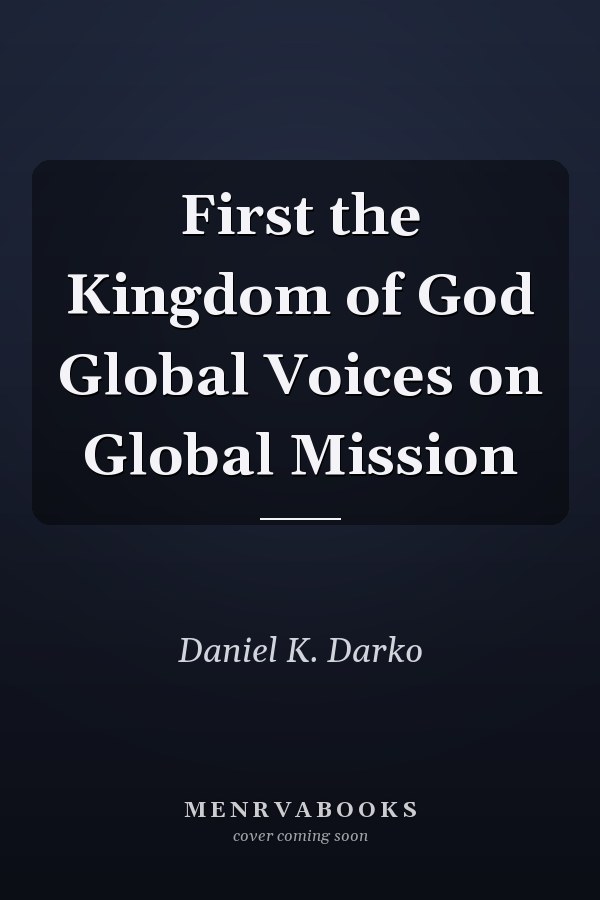First the Kingdom of God Global Voices on Global Mission