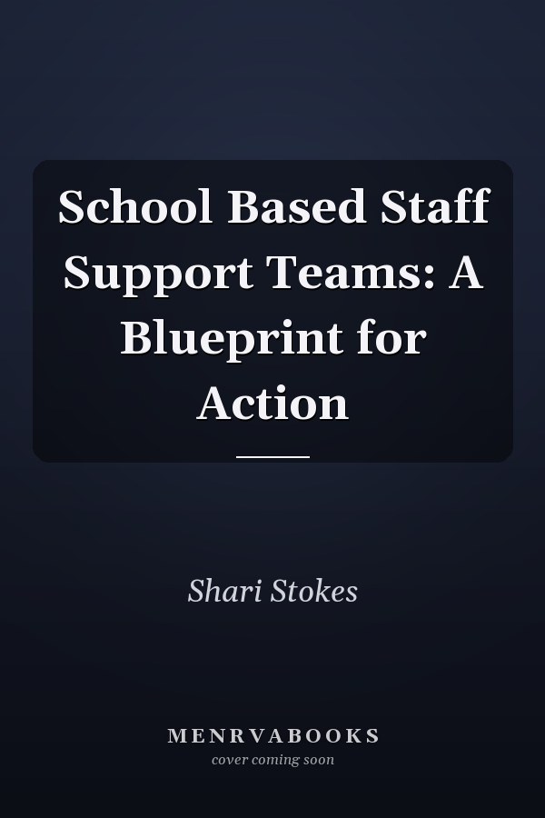 School Based Staff Support Teams: A Blueprint for Action