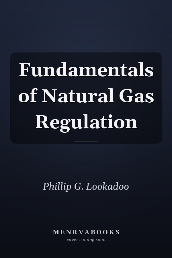 Fundamentals of Natural Gas Regulation