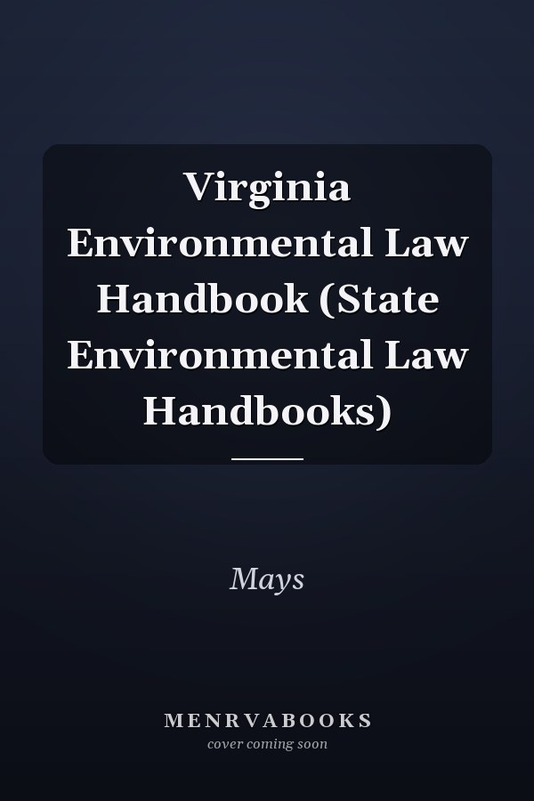 Virginia Environmental Law Handbook (State Environmental Law Handbooks)
