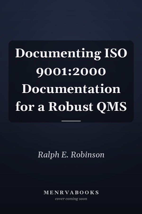 Documenting ISO 9001:2000 Documentation for a Robust QMS